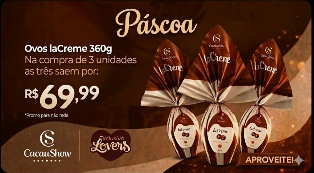 Promoção Cacau Show Páscoa: Ovos LaCreme 360g. Na compra de 3 unidades, as três saem por R$ 69,99. Exclusivo Lovers.