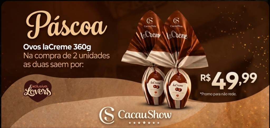 Promoção de Páscoa Cacau Show: Ovos LaCreme 360g. Na compra de 2 unidades, as duas saem por R$ 49,99.